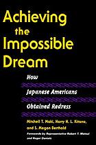 Achieving the impossible dream : how Japanese Americans obtained redress