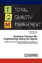 Business process re-engineering using Six Sigma : implementation of quality management system (Six Sigma) in procurement process