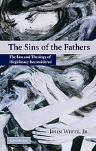 The sins of the fathers : the law and theology of illegitimacy reconsidered