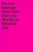 No one belongs here more than you : stories by Miranda July
