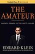 The amateur : Barack Obama in the White House by Edward Klein