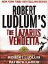 Robert Ludlum's The Lazarus vendetta : a covert-one... 著者： Patrick Larkin