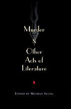Murder & other acts of literature : twenty-four unforgettable and chilling stories by some of the world's best-loved, most celebrated writers