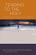 Tending to the holy : the practice of the presence... 저자: Bruce Gordon Epperly
