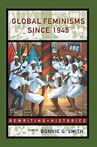 Global feminisms since 1945 : a survey of issues and controversies