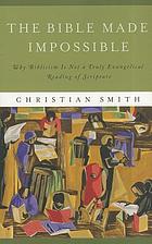 The Bible made impossible : why biblicism is not a truly evangelical reading of Scripture