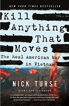 Kill anything that moves : the real American war in Vietnam