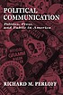 Political communication : politics, press, and public in America