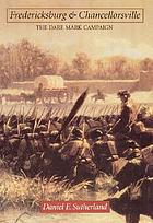 Fredericksburg and Chancellorsville : the Dare Mark campaign