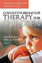 Cognitive-Behavior Therapy for Children: Treating Complex and Refractory Cases cover image