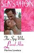 The spy who loved him 著者： Merline Lovelace