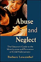 Abuse and Neglect: The Educator's Guide to the Identification and Prevention of Child Maltreatment cover image
