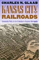 Kansas City and the railroads : community policy in the growth of a regional metropolis
