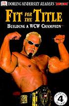 Fit for the title : [building a WCW champion]