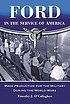 Ford in the service of America : mass production... 著者：  Timothy J O'Callaghan 