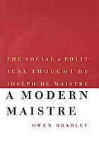 A modern Maistre : the social and political thought of Joseph de Maistre