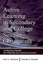 Active learning in secondary and college science classrooms : a working model for helping the learner to learn