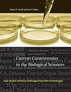 Current controversies in the biological sciences : case studies of policy challenges from new technologies