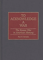 To acknowledge a war : the Korean War in American memory