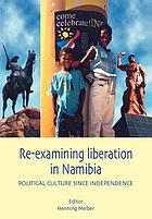 Re-examining liberation in Namibia : political culture since independence