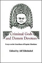 Criminal gods and demon devotees : essays on the guardians of popular Hinduism