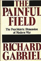 The painful field : the psychiatric dimension of modern war