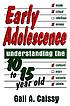 Early adolescence : understanding the 10 to 15 year old