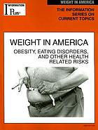 Weight in America : obesity, eating disorders, and other health risks