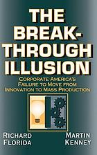 The breakthrough illusion : corporate America's failure to move from innovation to mass production