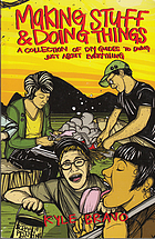 Making stuff and doing things : a collection of DIY guides to doing just about everything
