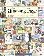 The amazing page : 650 new scrapbook page ideas, tips, and techniques.