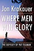 Where men win glory : the odyssey of Pat Tillman by  Jon Krakauer 