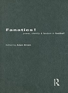 Fanatics! : power, identity, and fandom in football