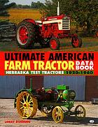 Ultimate American farm tractor data book : Nebraska test tractors, 1920-1960