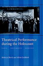 Theatrical performance during the Holocaust : texts, documents, memoirs
