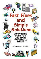 Fast fixes and simple solutions : surprising uses for ordinary household items