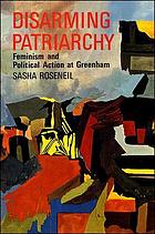 Disarming patriarchy : feminism and political action at Greenham