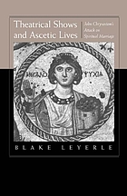 Theatrical shows and ascetic lives : John Chrysostom's attack on spiritual marriage