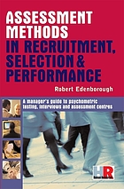 Assessment methods in recruitment, selection, and performance : a manager's guide to psychometric testing, interviews, and assessment centres