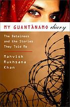 My Guantánamo diary : the detainees and the stories they told me