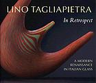 Lino Tagliapietra in retrospect : a modern Renaissance in Italian glass