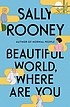 Beautiful World, Where Are You : A Novel. by Sally Rooney