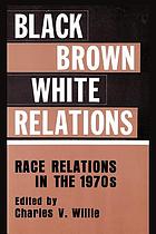 Black/brown/white relations : race relations in the 1970s
