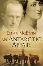 An Antarctic affair : a story of love and survival by the great-granddaughter of Douglas and Paquita Mawson