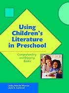 Using children's literature in preschool : comprehending and enjoying books