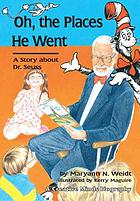 Oh, the places he went : a story about Dr. Seuss--Theodor Seuss Geisel