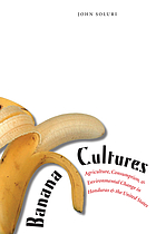 Banana cultures : agriculture, consumption, and environmental change in Honduras and the United States