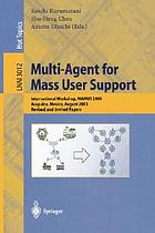 Multi-agent for mass user support : international workshop, MAMUS 2003, Acapulco, Mexico, August 10, 2003 : revised and invited papers