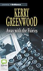 Away with the fairies : a Phryne Fisher mystery