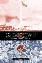No sword to bury : Japanese Americans in Hawai'i during World War II